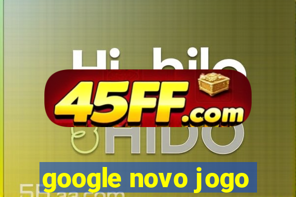google novo jogo